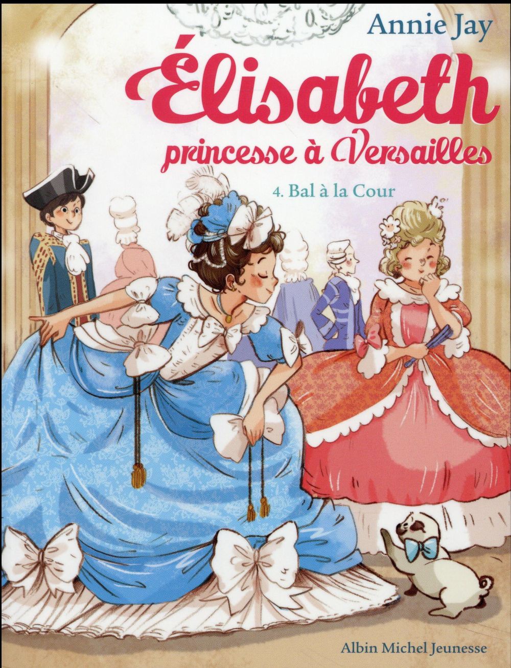 BAL A LA COUR - ELISABETH, PRINCESSE A VERSAILLES - TOME 4