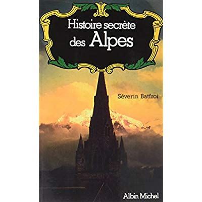 HISTOIRE SECRETE DES ALPES - DAUPHINE, SAVOIE, VAL D'AOSTE