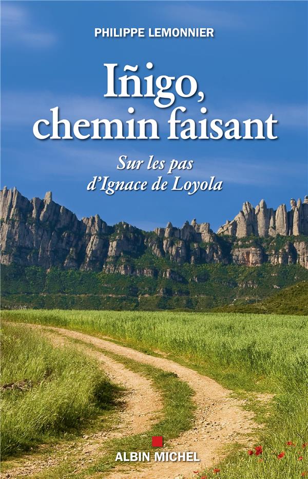 INIGO, CHEMIN FAISANT - SUR LES PAS D'IGNACE DE LOYOLA