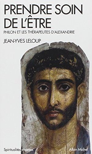 PRENDRE SOIN DE L'ETRE - PHILON ET LES THERAPEUTES D'ALEXANDRIE