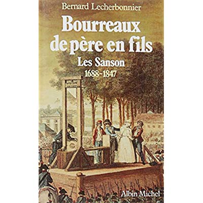 BOURREAUX DE PERE EN FILS - LES SANSON, 1688-1847