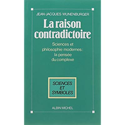 LA RAISON CONTRADICTOIRE - SCIENCES ET PHILOSOPHIES MODERNES : LA PENSEE DU COMPLEXE