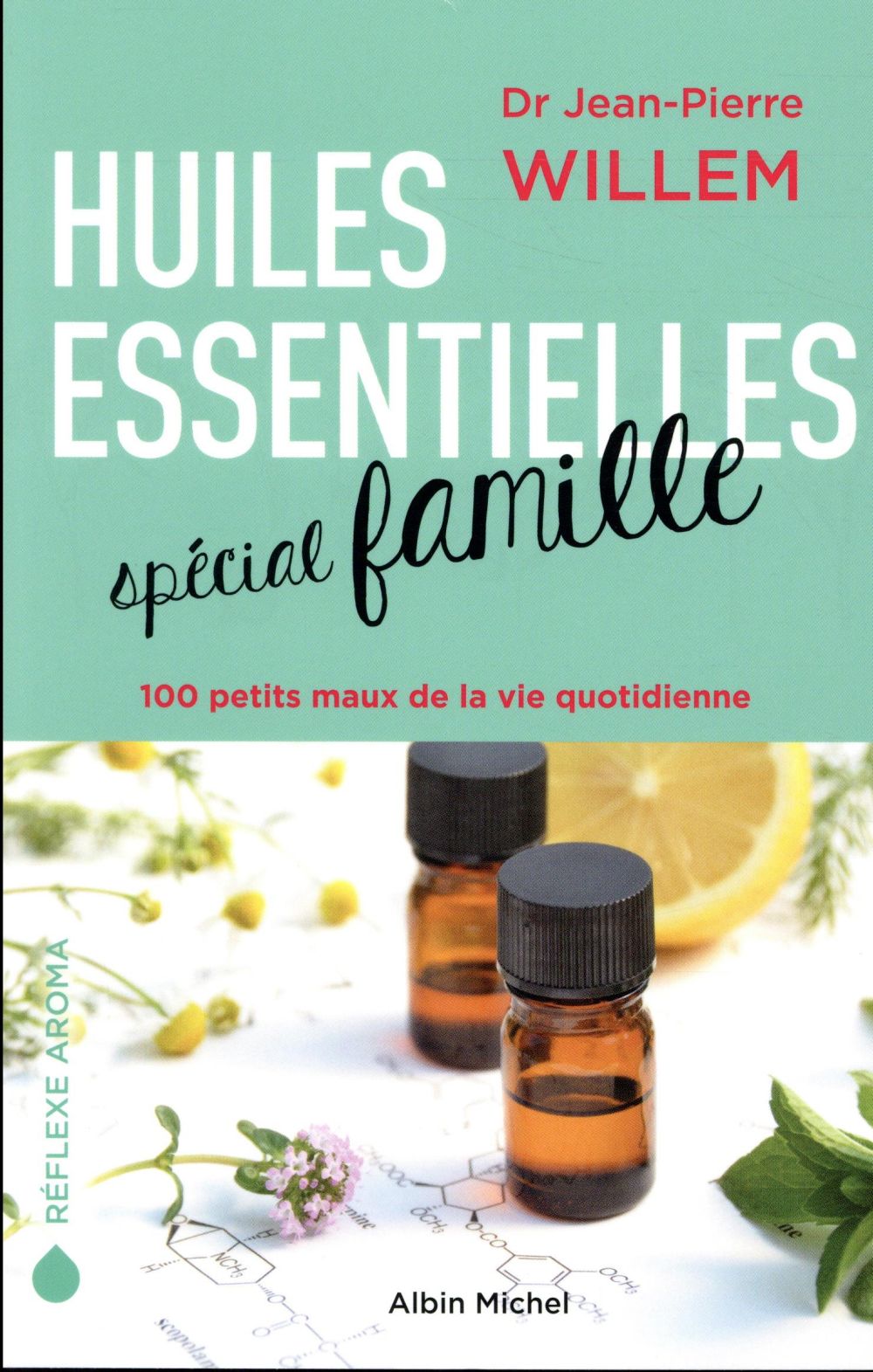 HUILES ESSENTIELLES SPECIAL FAMILLE - 100 PETITS MAUX DE LA VIE QUOTIDIENNE