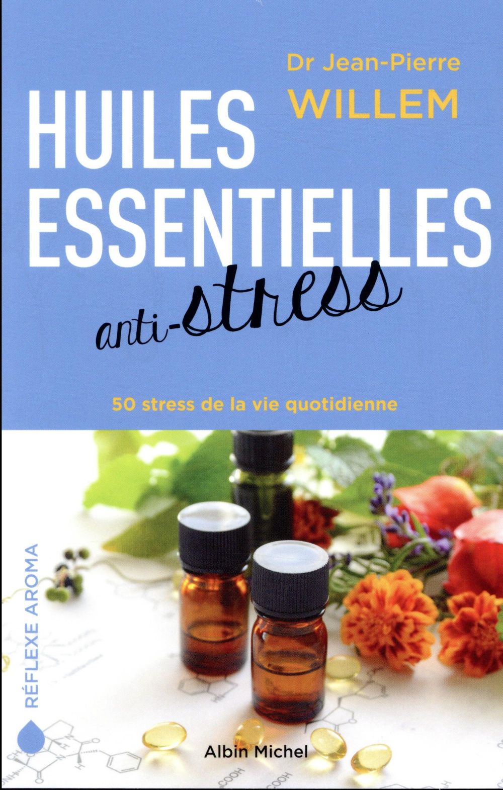 HUILES ESSENTIELLES ANTI-STRESS - 50 STRESS DE LA VIE QUOTIDIENNE