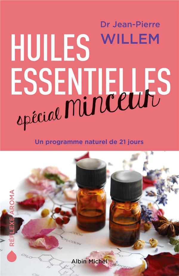 HUILES ESSENTIELLES SPECIAL MINCEUR - UN PROGRAMME NATUREL DE 21 JOURS