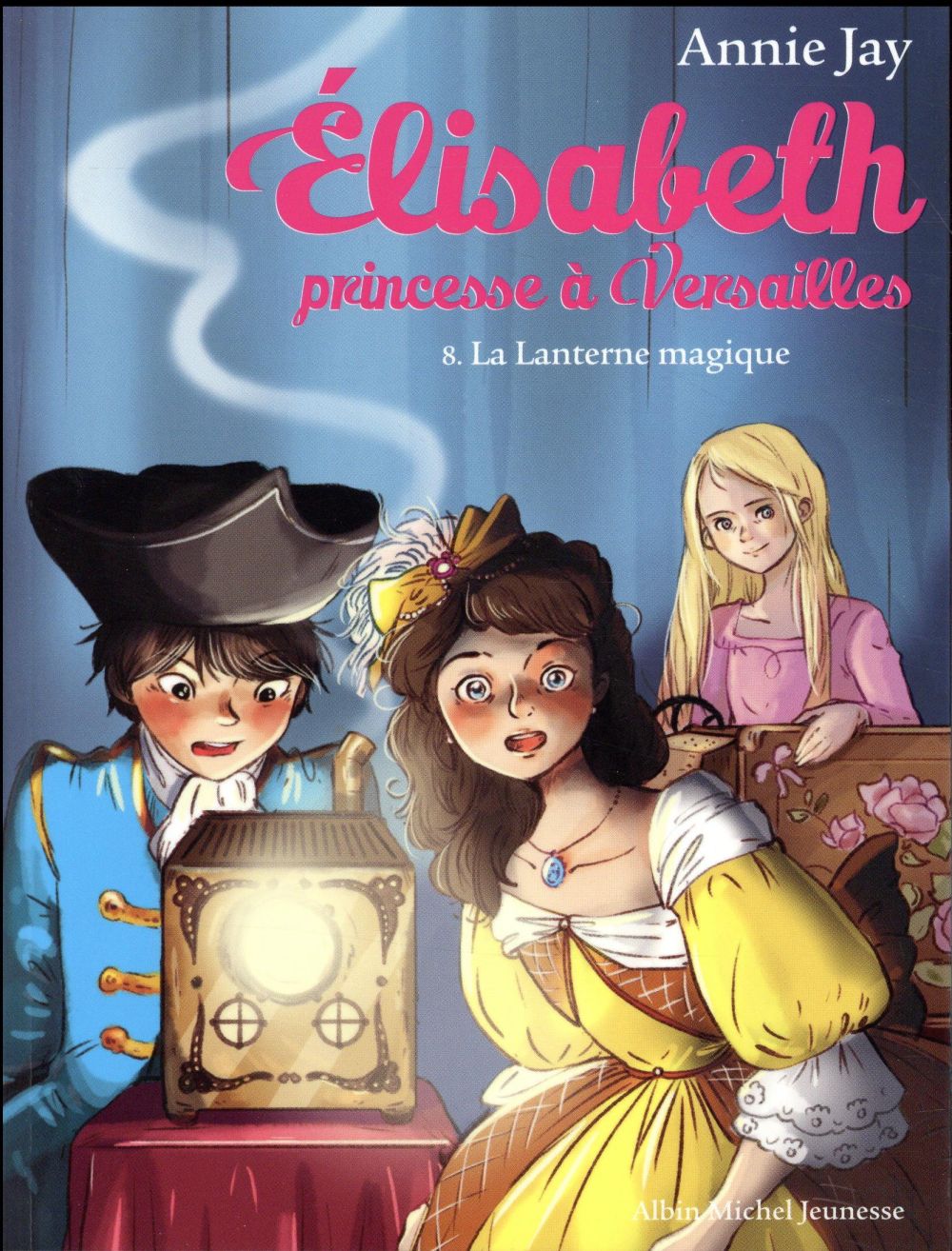 LA LANTERNE MAGIQUE - ELISABETH, PRINCESSE A VERSAILLES - TOME 8
