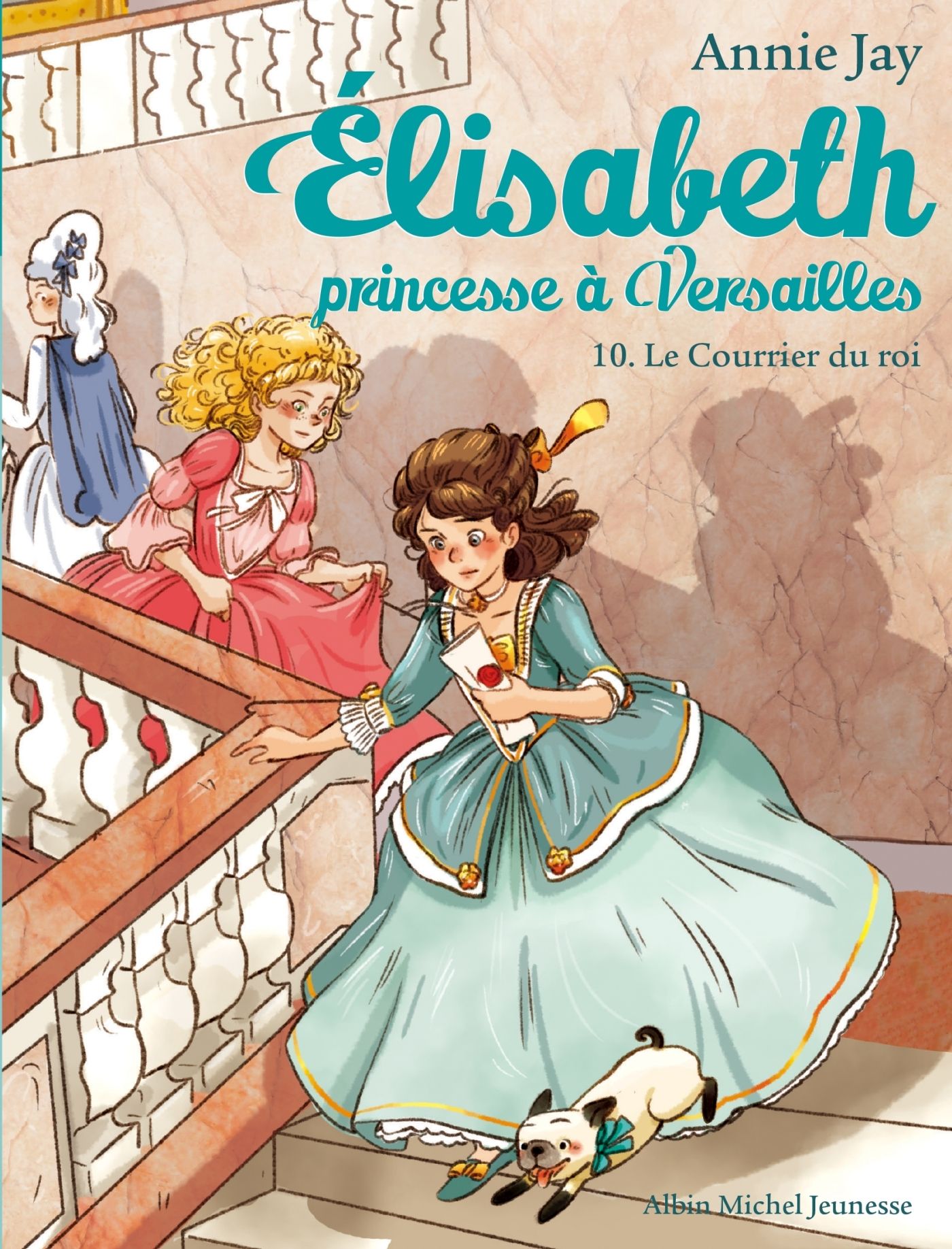 LE COURRIER DU ROI T 10 - ELISABETH, PRINCESSE A VERSAILLES - TOME 10