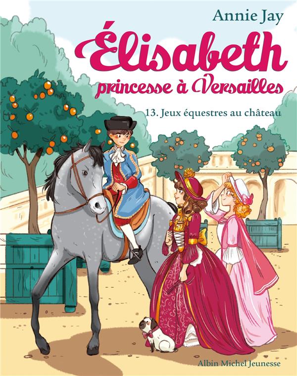 ELISABETH T13 JEUX EQUESTRES AU CHATEAU - ELISABETH, PRINCESSE A VERSAILLES - TOME 13