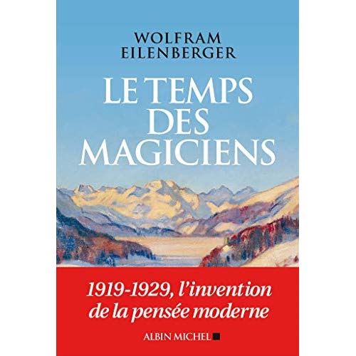 LE TEMPS DES MAGICIENS - 1919-1929, L'INVENTION DE LA PENSEE MODERNE