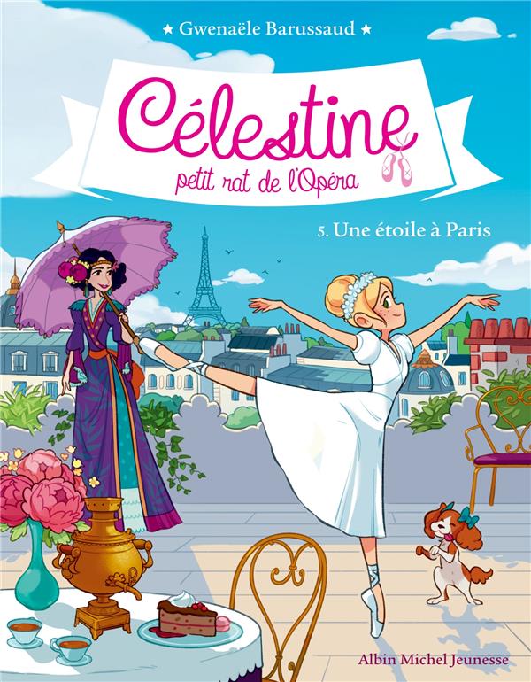 CELESTINE T 5 - UNE ETOILE A PARIS - CELESTINE, PETIT RAT DE L'OPERA - TOME 5