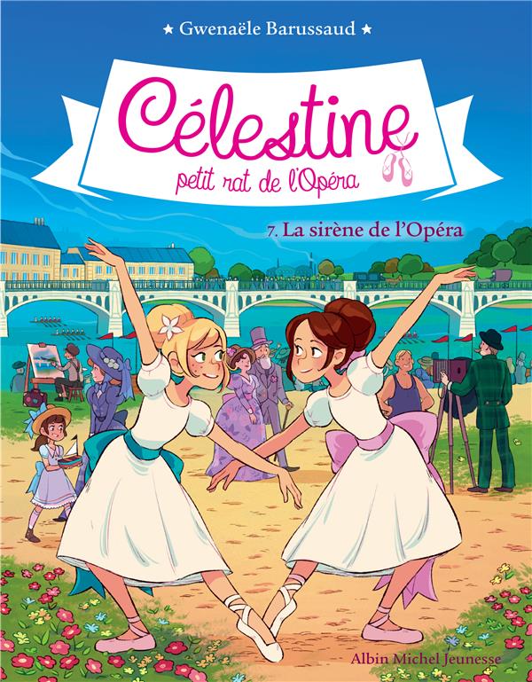 CELESTINE T 7- LA SIRENE DE L'OPERA - CELESTINE, PETIT RAT DE L'OPERA - TOME 7