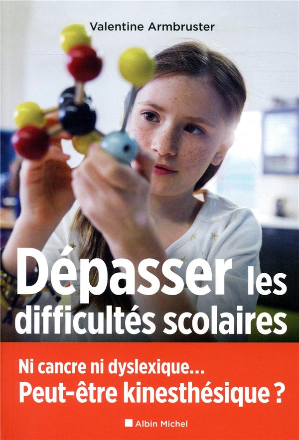 DEPASSER LES DIFFICULTES SCOLAIRES - NI CANCRE NI DYSLEXIQUE... PEUT-ETRE KINESTHESIQUE ?
