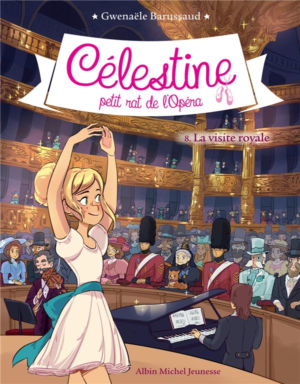 CELESTINE  T 8 - LA VISITE ROYALE - CELESTINE, PETIT RAT DE L'OPERA - TOME 8