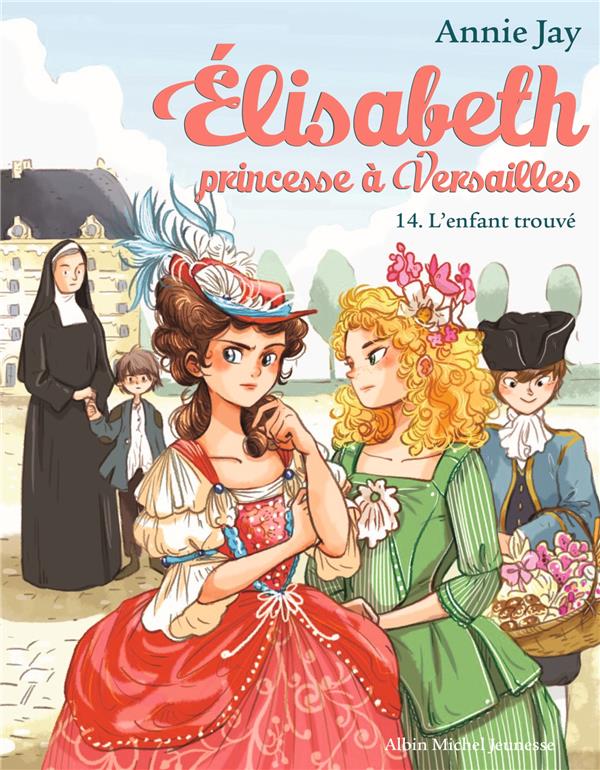 ELISABETH, PRINCESSE A VERSAILLES - ELISABETH T14 L'ENFANT TROUVE