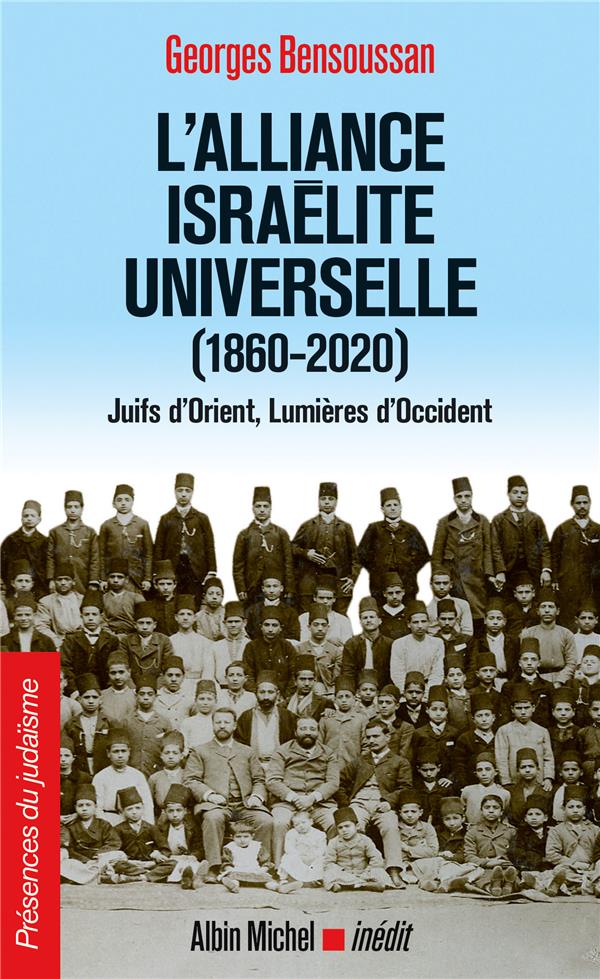 L'ALLIANCE ISRAELITE UNIVERSELLE (1860-2020) - JUIFS D'ORIENT, LUMIERES D'OCCIDENT