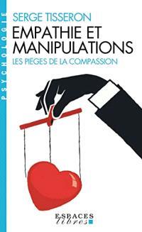 EMPATHIE ET MANIPULATIONS - LES PIEGES DE LA COMPASSION