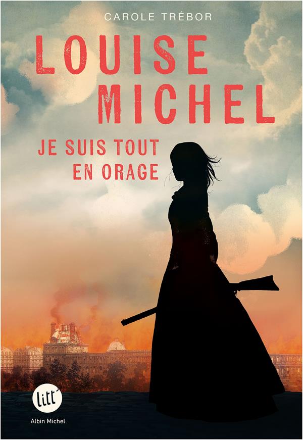 couverture du livre LOUISE MICHEL - JE SUIS TOUT EN ORAGE