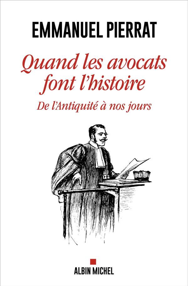 QUAND LES AVOCATS FONT L'HISTOIRE - DE L'ANTIQUITE A NOS JOURS