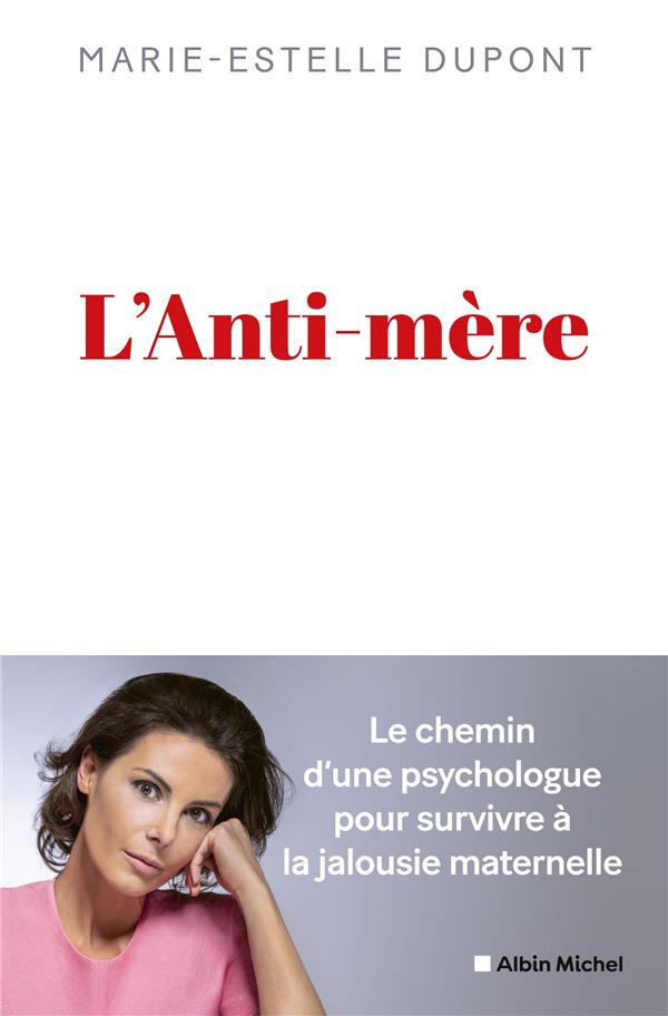 L'ANTI-MERE - UNE PSYCHOLOGUE RACONTE COMMENT ELLE A SURVECU A UNE MERE MALTRAITANTE
