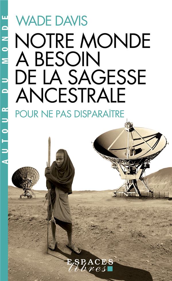 NOTRE MONDE A BESOIN DE LA SAGESSE ANCESTRALE POUR NE PAS DISPARAITRE