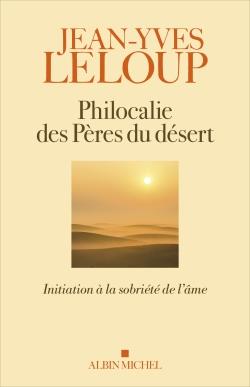 PHILOCALIE DES PERES DU DESERT - INITIATION A LA SOBRIETE DE L'AME