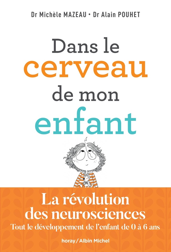 DANS LE CERVEAU DE MON ENFANT - LA REVOLUTION DES NEUROSCIENCES. TOUT LE DEVELOPPEMENT DE L'ENFANT D