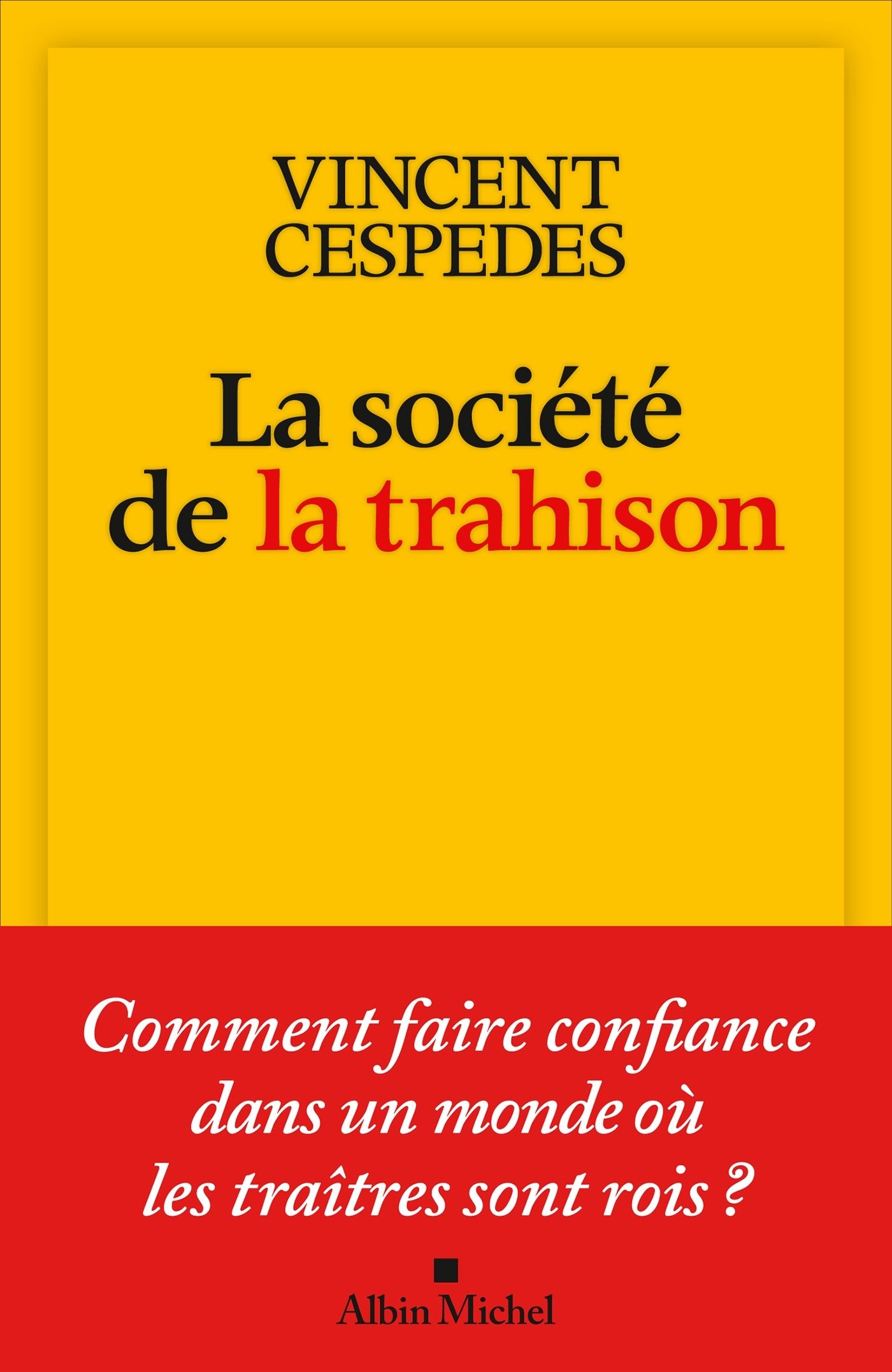 LA SOCIETE DE LA TRAHISON - COMMENT FAIRE CONFIANCE DANS UN MONDE OU LES TRAITRES SONT ROIS ?