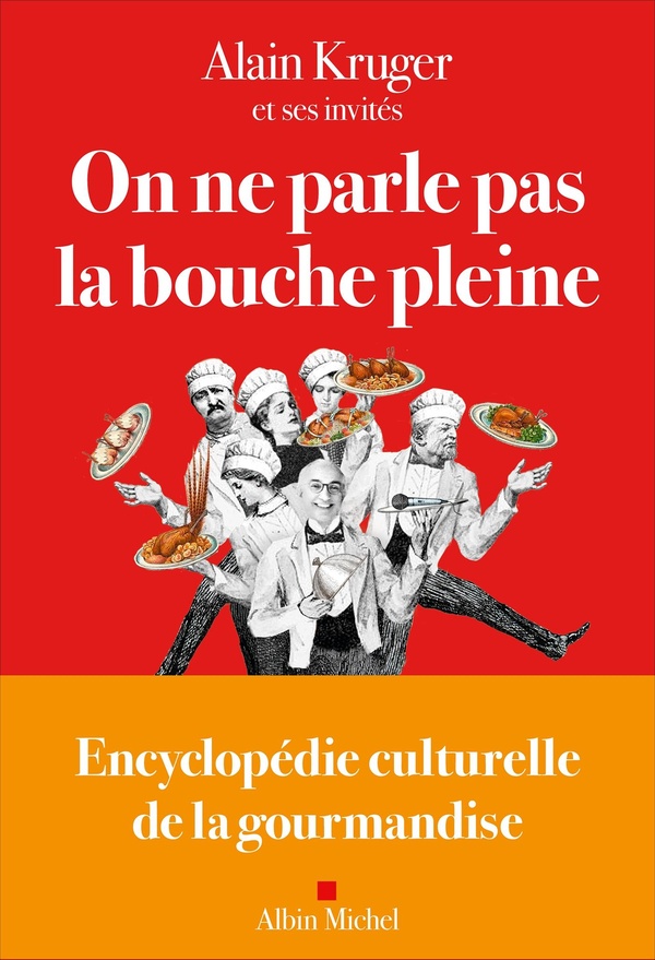 ON NE PARLE PAS LA BOUCHE PLEINE - ENCYCLOPEDIE CULTURELLE DE LA GOURMANDISE