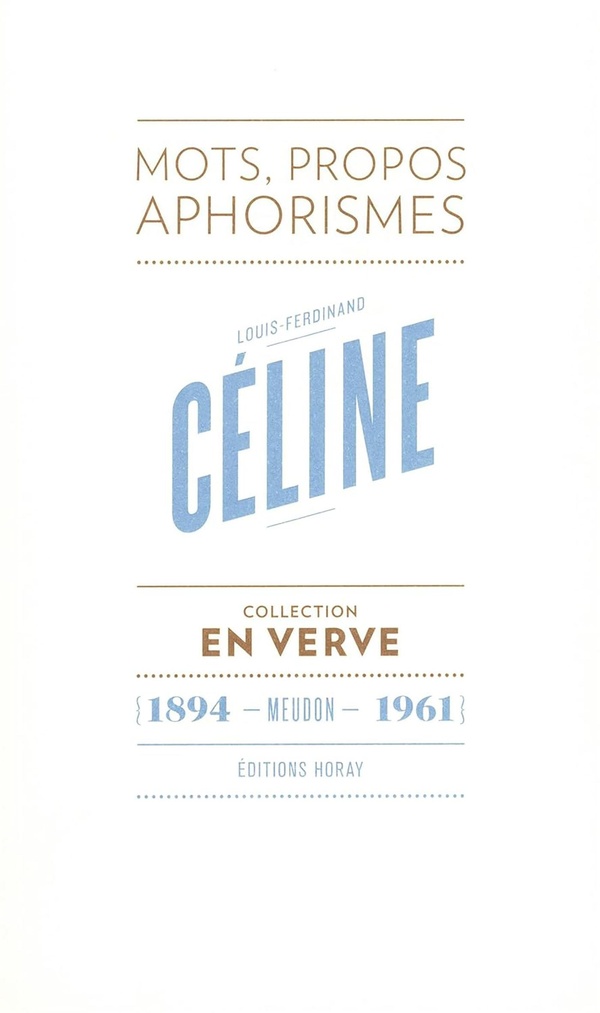 LOUIS-FERDINAND CELINE EN VERVE - MOTS, PROPOS, APHORISMES (1894 - MEUDON - 1961)