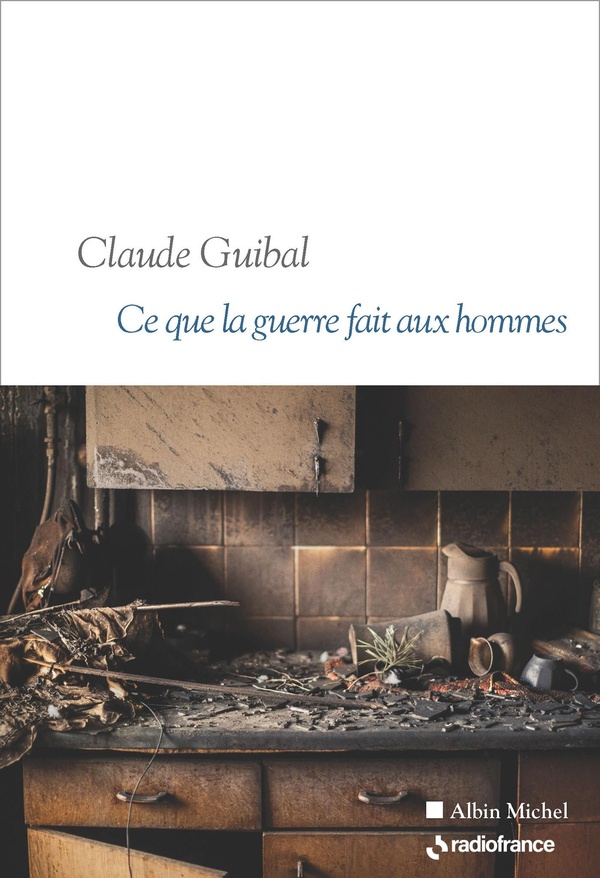 CE QUE LA GUERRE FAIT AUX HOMMES