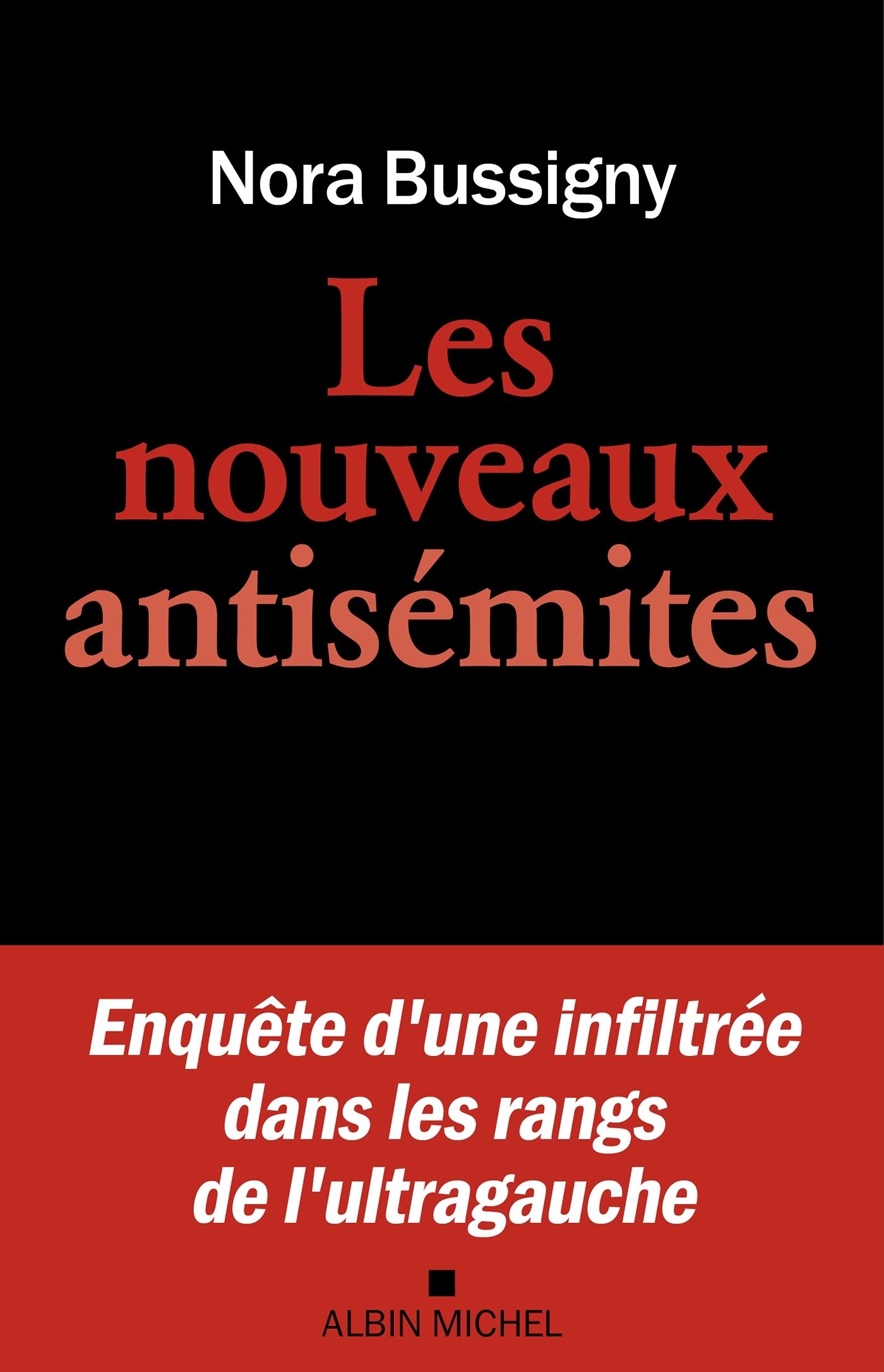 LES NOUVEAUX ANTISEMITES - ENQUETE D'UNE INFILTREE DANS LES RANGS DE L'ULTRAGAUCHE