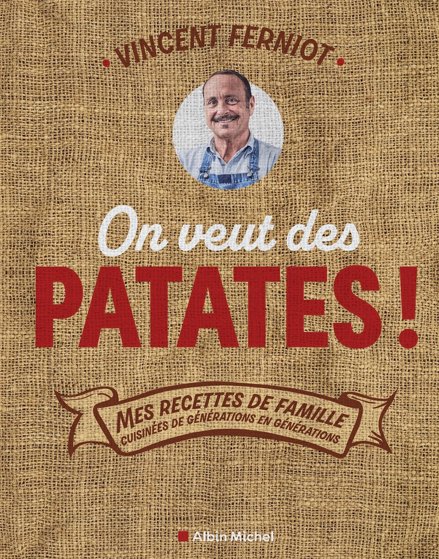 ON VEUT DES PATATES ! - MES RECETTES DE FAMILLE CUISINEES DE GENERATIONS EN GENERATIONS