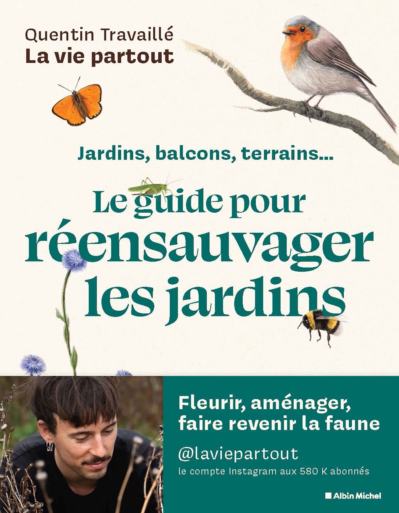 LE GUIDE POUR REENSAUVAGER LES JARDINS - JARDINS, BALCONS, TERRASSES...