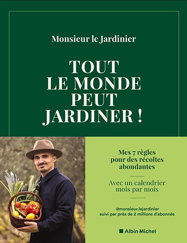 TOUT LE MONDE PEUT JARDINER ! - LES 7 REGLES POUR RECOLTER LEGUMES, HERBES AROMATIQUES ET FRUITS EN