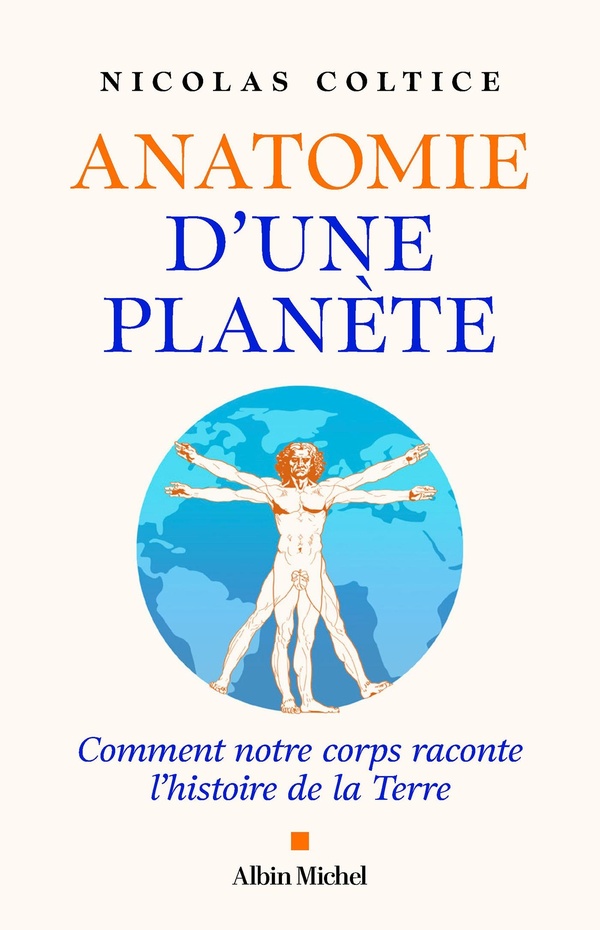 ANATOMIE D'UNE PLANETE - COMMENT NOTRE CORPS RACONTE L'HISTOIRE DE LA TERRE