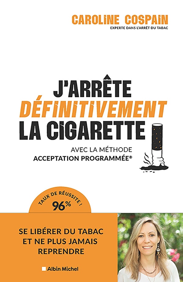 J'ARRETE DEFINITIVEMENT LA CIGARETTE - AVEC LA METHODE ACCEPTATION PROGRAMMEE