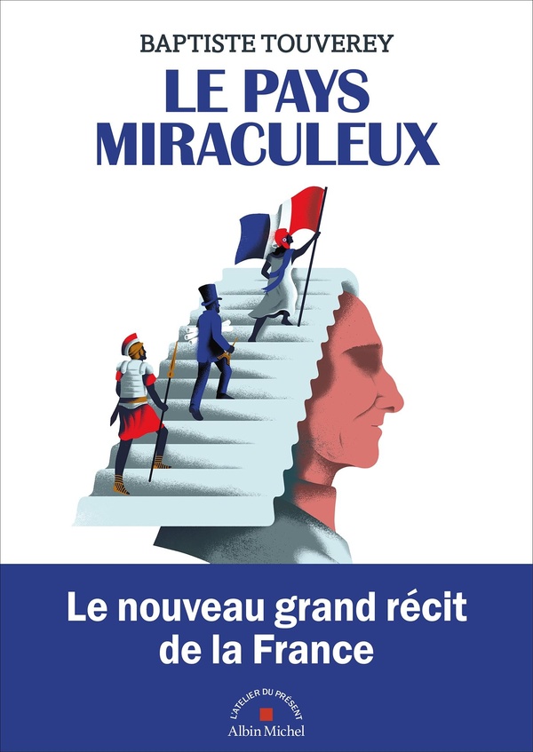 LE PAYS MIRACULEUX - COMMENT LA FRANCE EST DEVENUE LA FRANCE