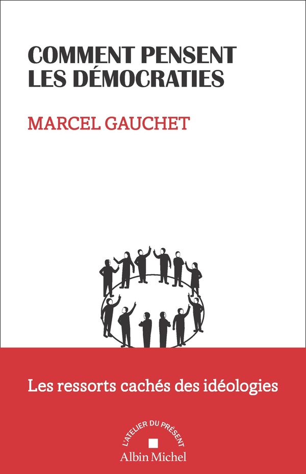 COMMENT PENSENT LES DEMOCRATIES - LES RESSORTS CACHES DES IDEOLOGIES