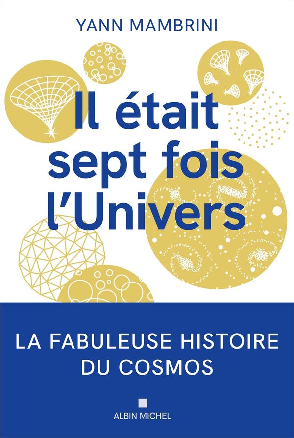 IL ETAIT 7 FOIS L'UNIVERS - LA FABULEUSE HISTOIRE DU COSMOS