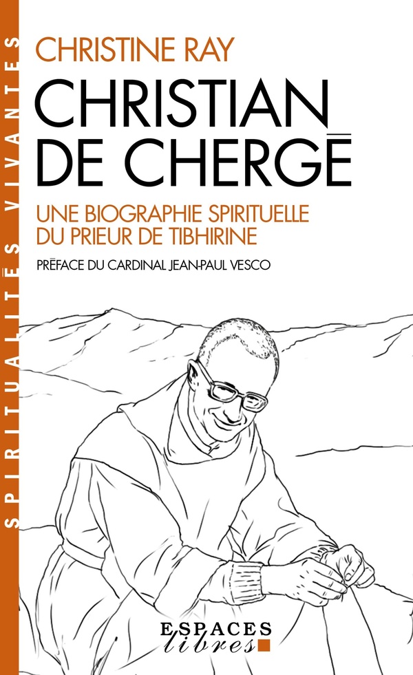 CHRISTIAN DE CHERGE (ESPACES LIBRES - SPRITITUALITES VIVANTES) - UNE BIOGRAPHIE SPIRITUELLE DU PRIEU