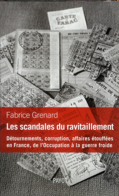 LES SCANDALES DU RAVITAILLEMENT - DETOURNEMENTS, CORRUPTION, AFFAIRES ETOUFFEES EN FRANCE, DE L'OCCU