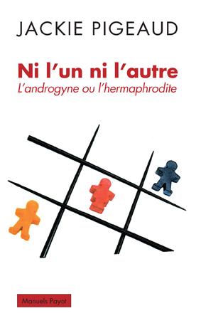 NI L'UN NI L'AUTRE - L'ANDROGYNE OU L'HERMAPHRODITE
