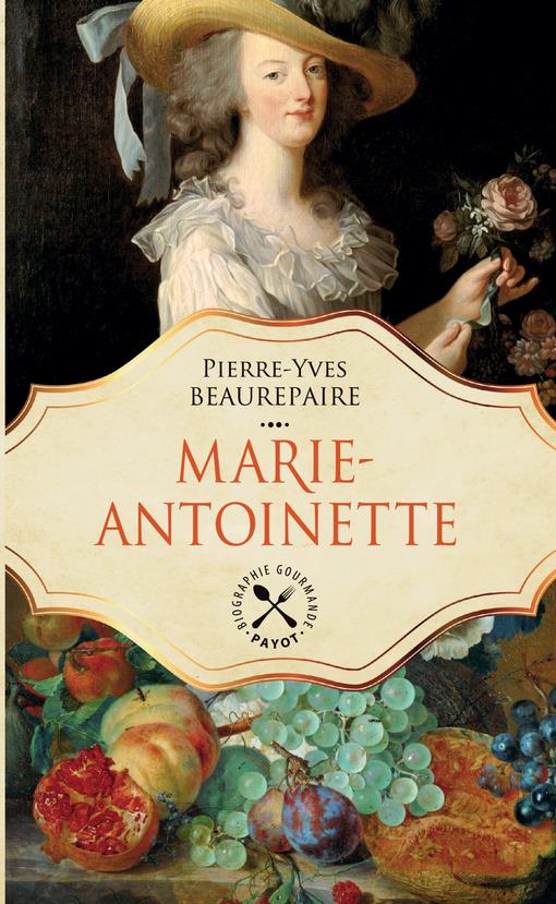 MARIE-ANTOINETTE - UNE BIOGRAPHIE GASTRONOMIQUE (TP)