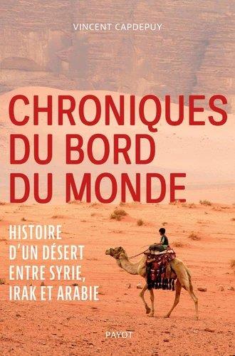 CHRONIQUES DU BORD DU MONDE - HISTOIRE D'UN DESERT ENTRE SYRIE, IRAK ET ARABIE