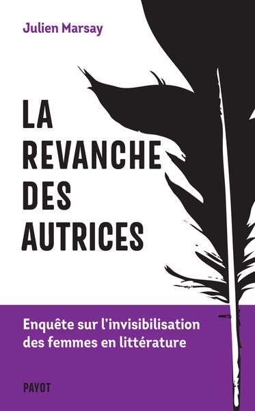 couverture du livre LA REVANCHE DES AUTRICES - ENQUETE SUR L'INVISIBILISATION DES FEMMES EN LITTERATURE
