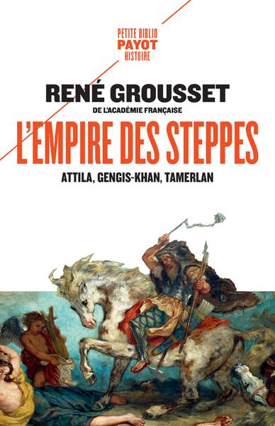 L'EMPIRE DES STEPPES - ATTILA, GENGIS KHAN, TAMERLAN
