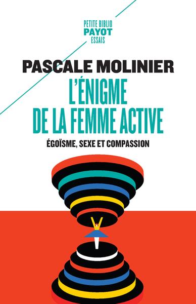 L'ENIGME DE LA FEMME ACTIVE - EGOISME, SEXE ET COMPASSION