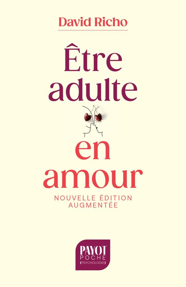 ETRE ADULTE EN AMOUR (NOUVELLE EDITION AUGMENTEE) - SAVOIR CE QU'ON VEUT, VIVRE L'AMOUR SANS ENTRAVE