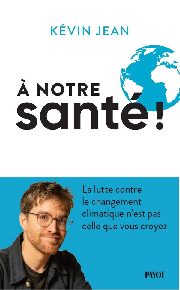 A NOTRE SANTE ! - LA LUTTE CONTRE LE CHANGEMENT CLIMATIQUE N'EST PAS CELLE QUE VOUS CROYEZ