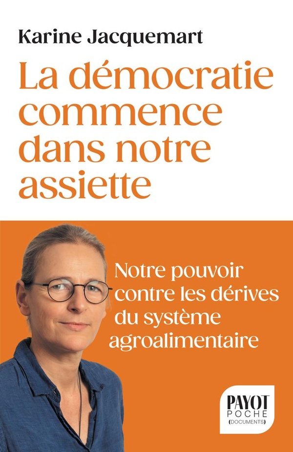 LA DEMOCRATIE COMMENCE DANS NOTRE ASSIETTE - VOTRE POUVOIR CONTRE LES DERIVES DU SYSTEME AGRO-ALIMEN